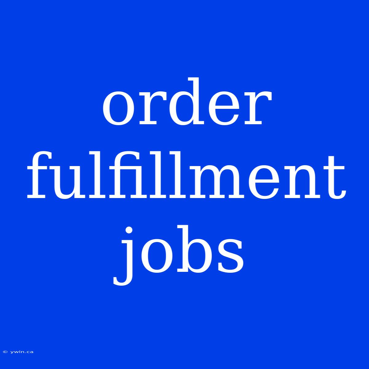 Order Fulfillment Jobs