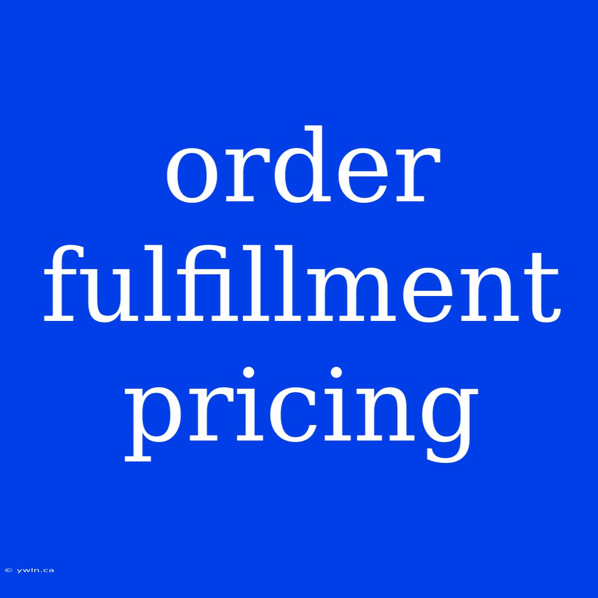 Order Fulfillment Pricing