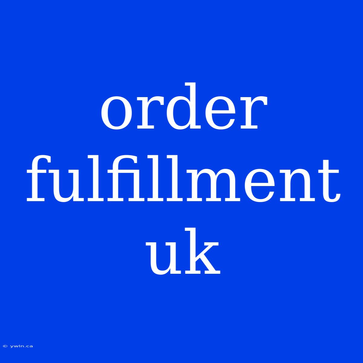 Order Fulfillment Uk