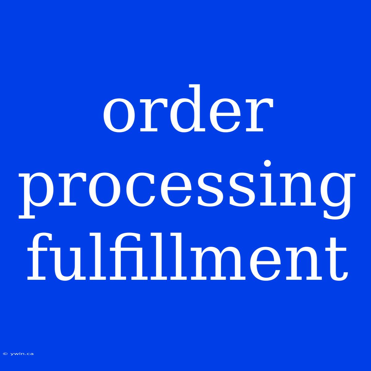 Order Processing Fulfillment