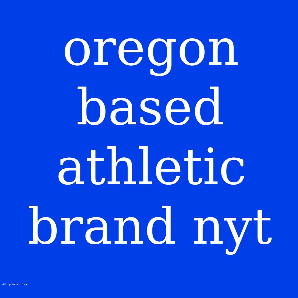 Oregon Based Athletic Brand Nyt