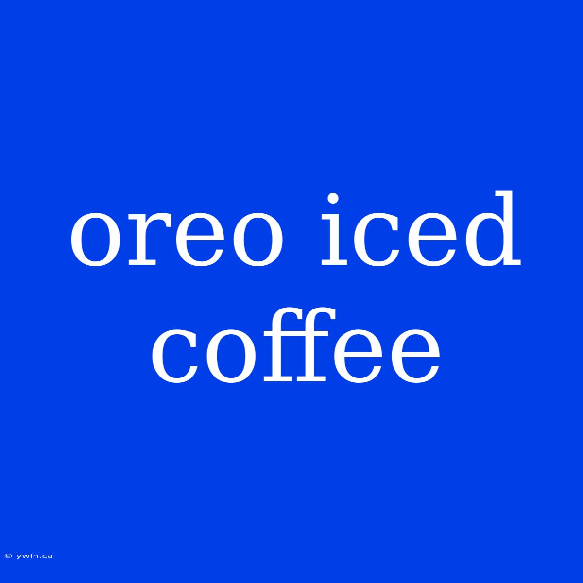 Oreo Iced Coffee