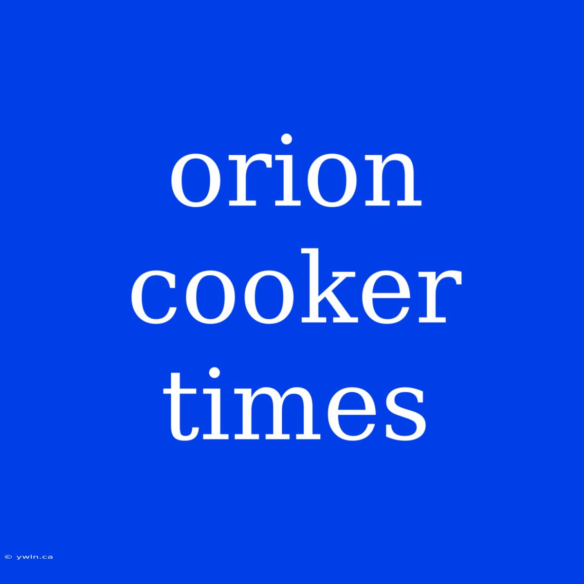 Orion Cooker Times