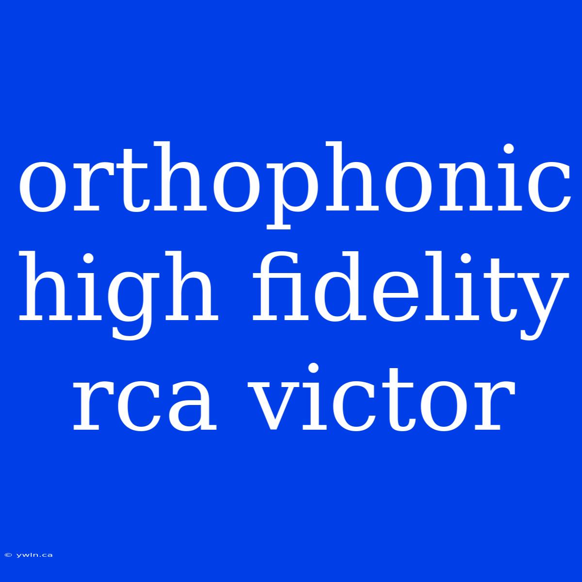 Orthophonic High Fidelity Rca Victor