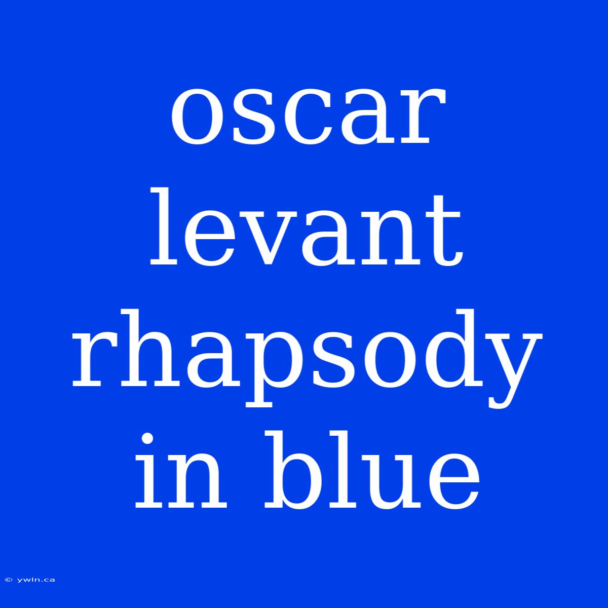 Oscar Levant Rhapsody In Blue