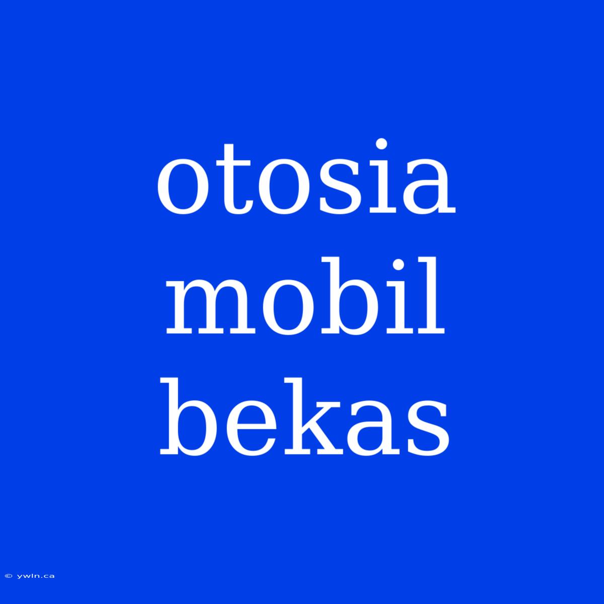 Otosia Mobil Bekas