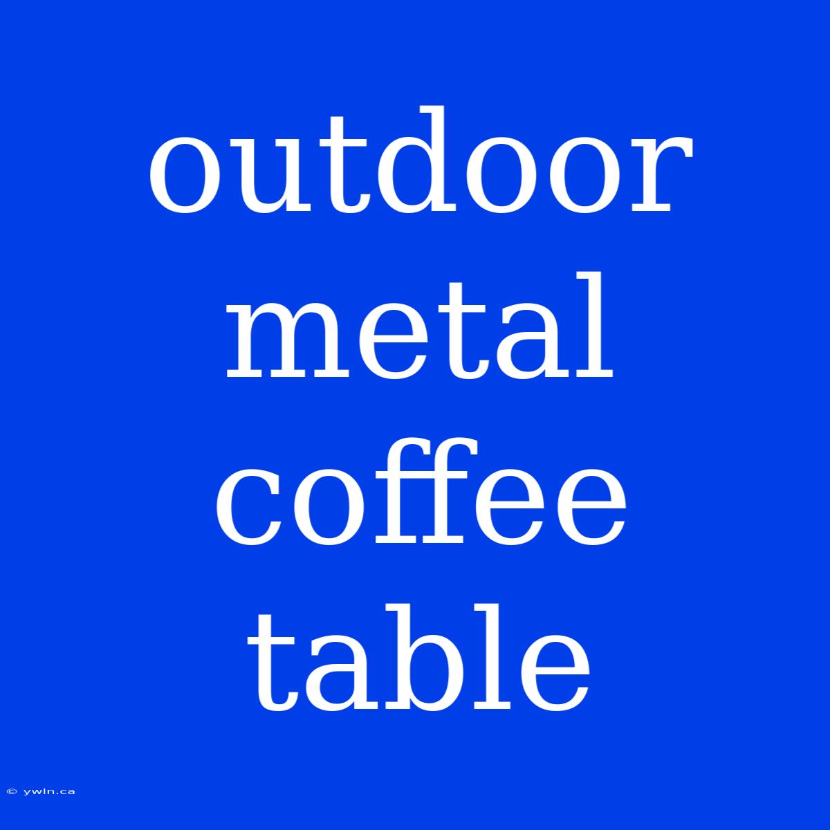 Outdoor Metal Coffee Table