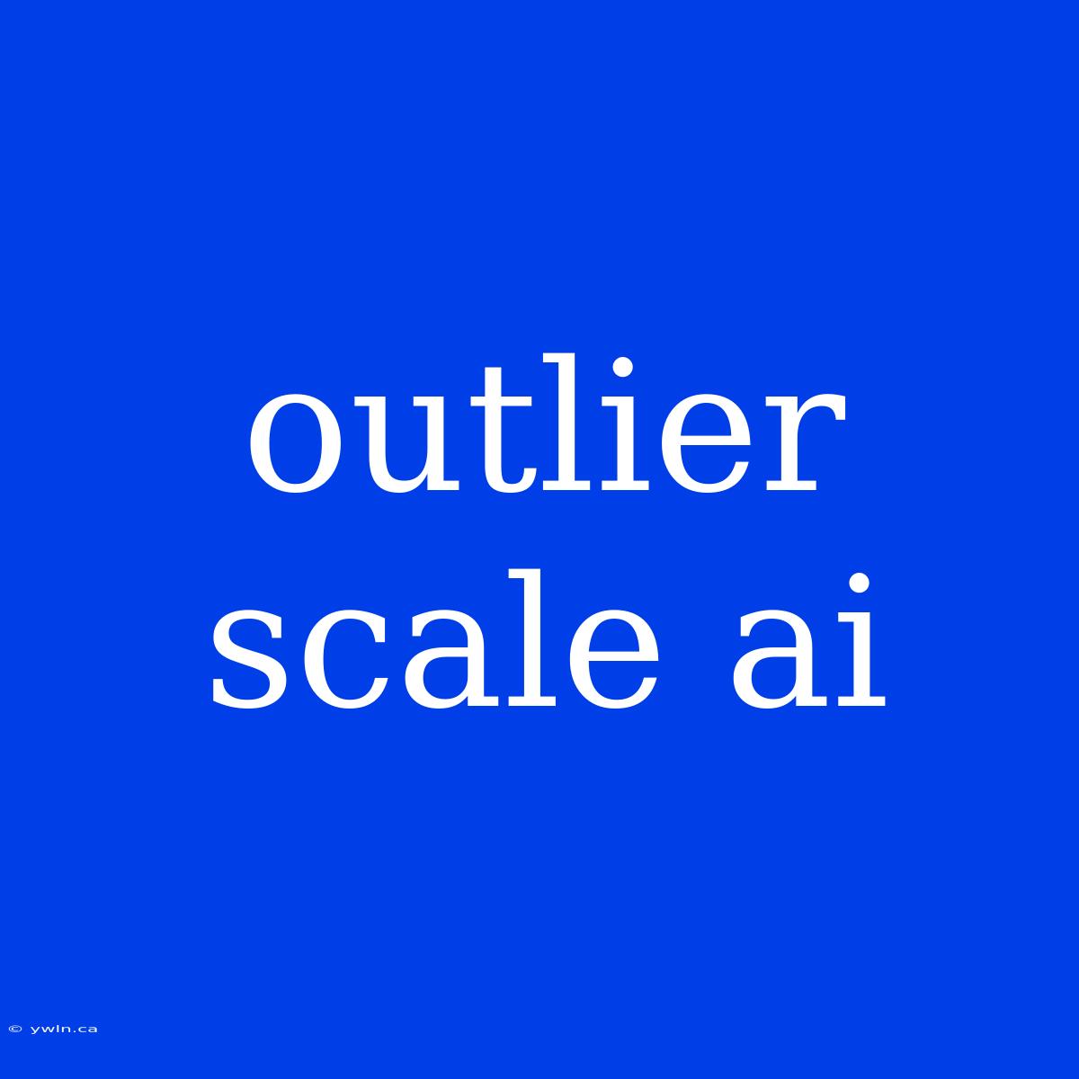 Outlier Scale Ai