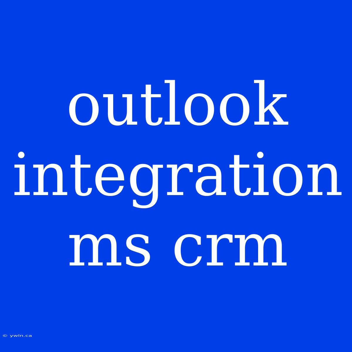 Outlook Integration Ms Crm