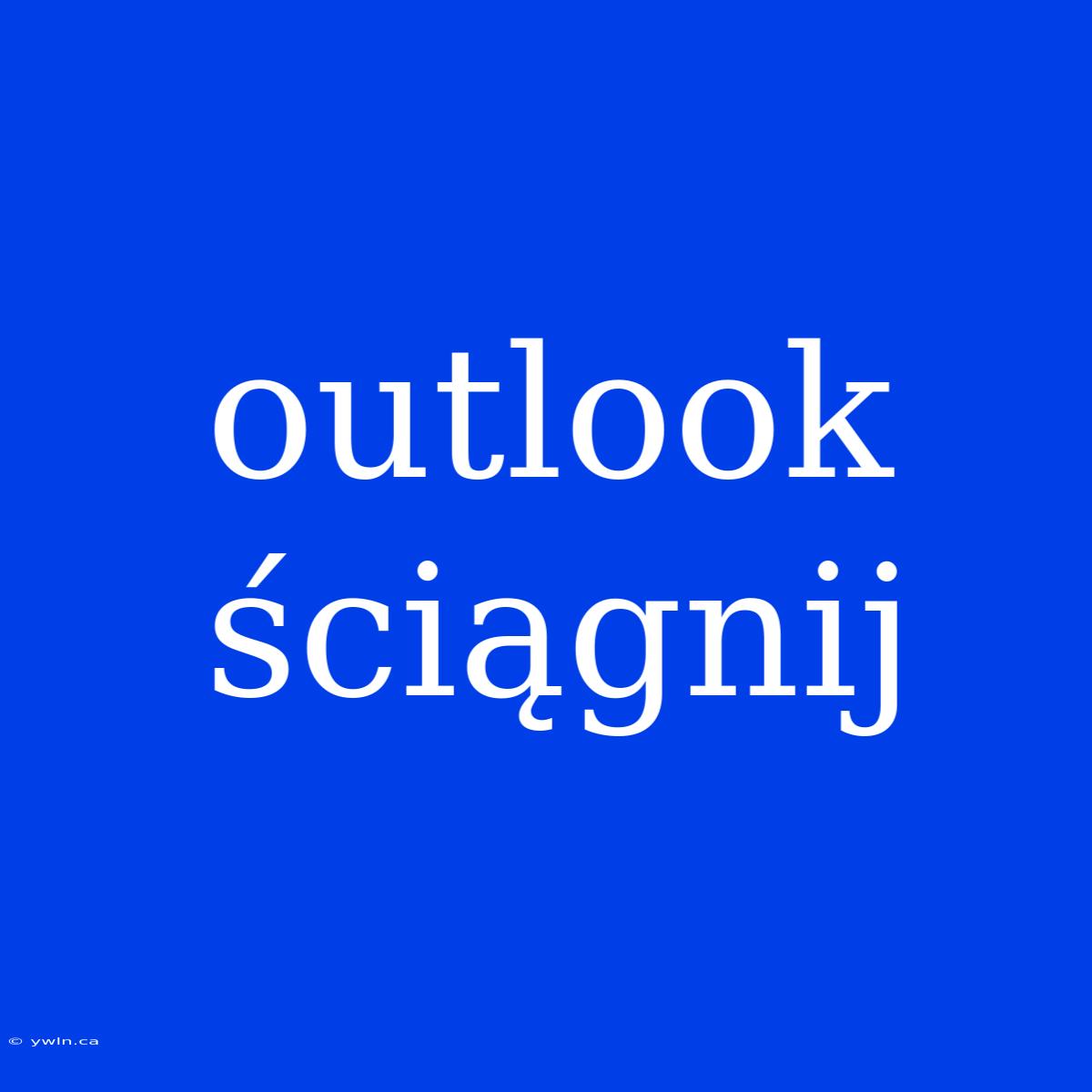 Outlook Ściągnij