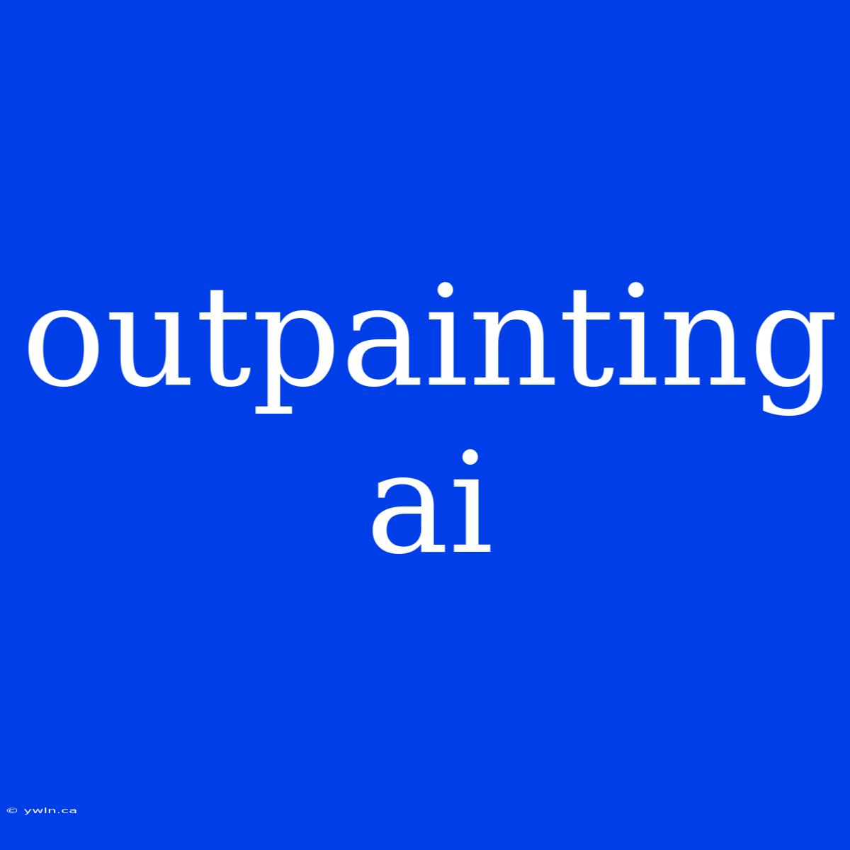 Outpainting Ai