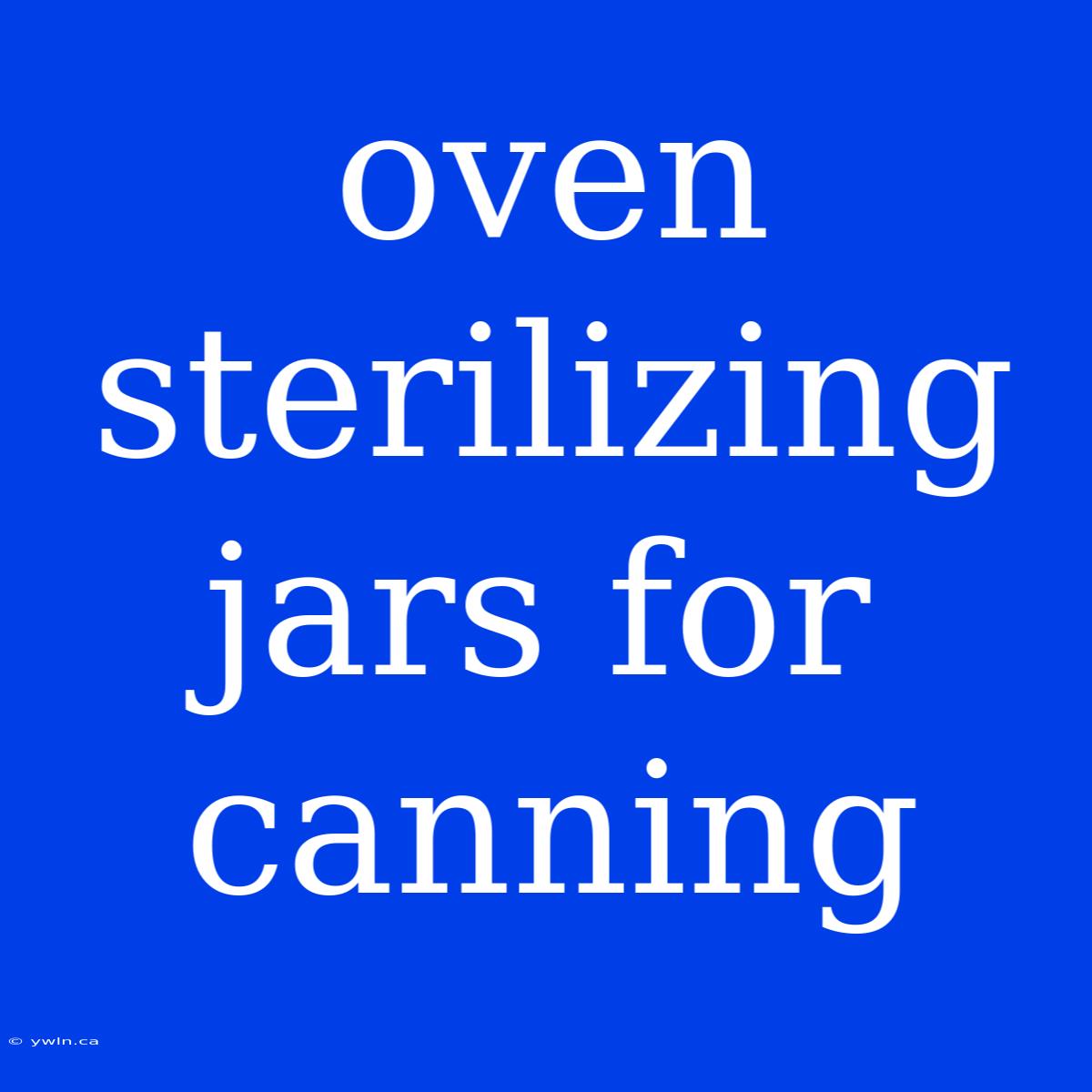 Oven Sterilizing Jars For Canning