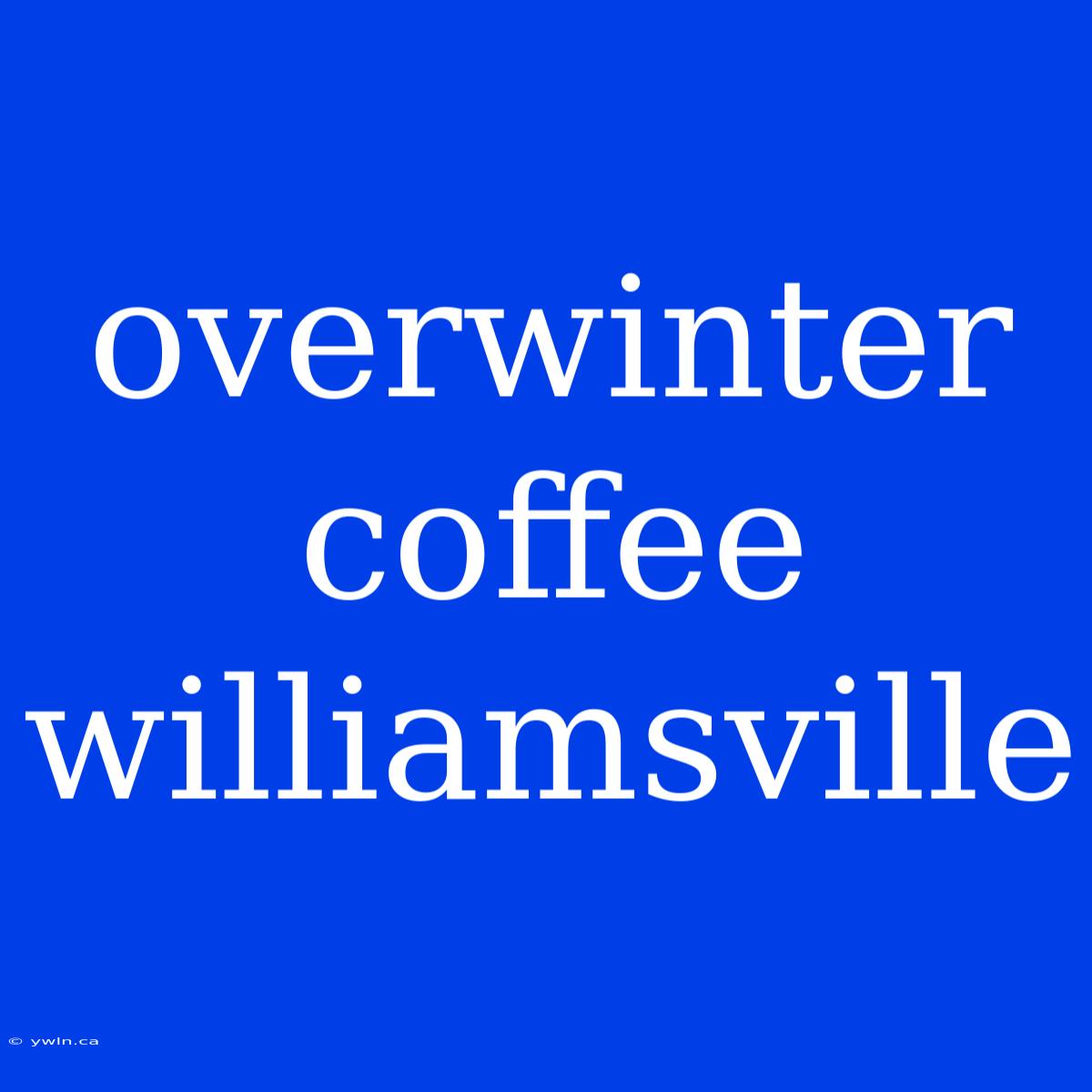 Overwinter Coffee Williamsville