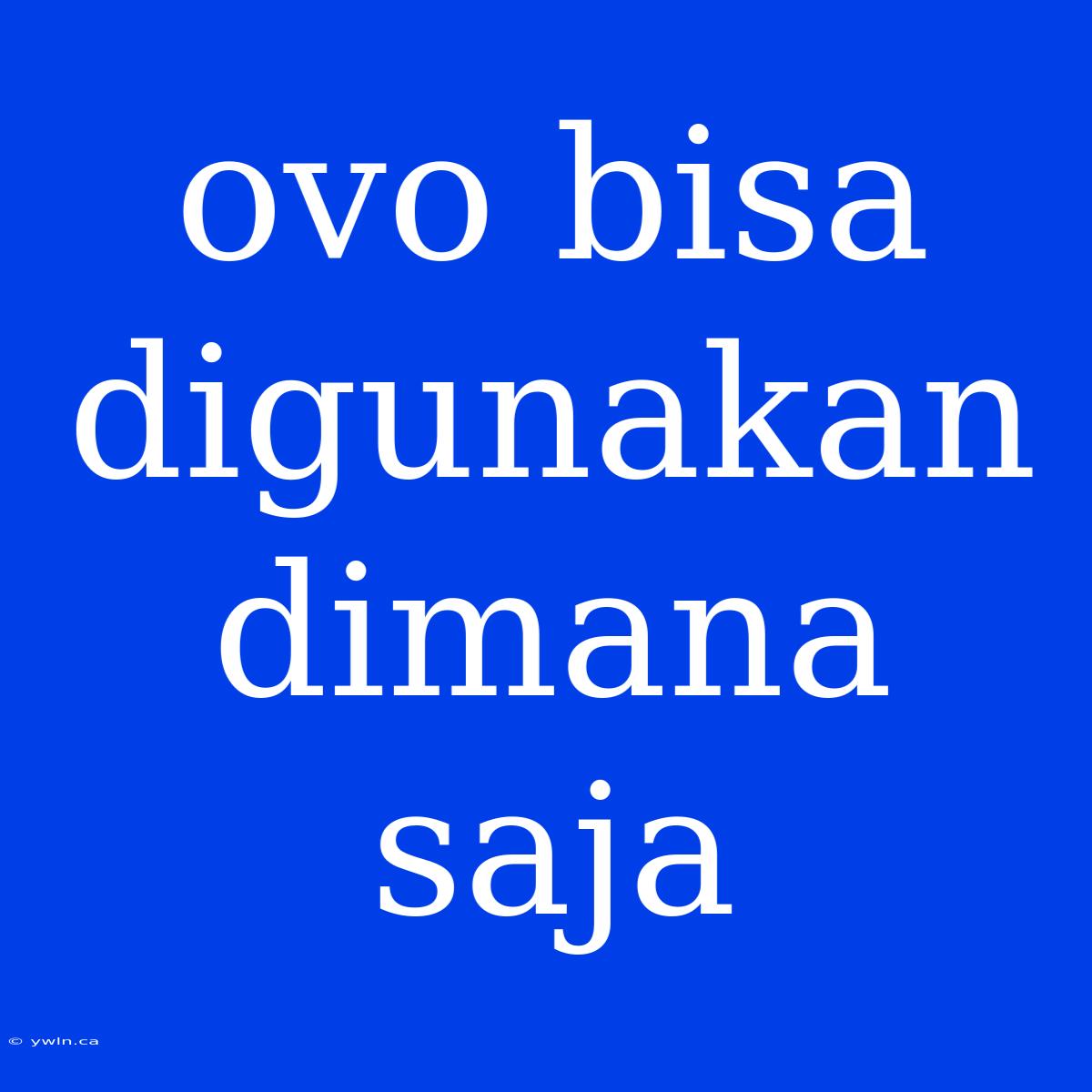 Ovo Bisa Digunakan Dimana Saja