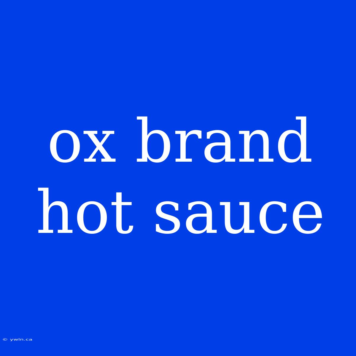 Ox Brand Hot Sauce