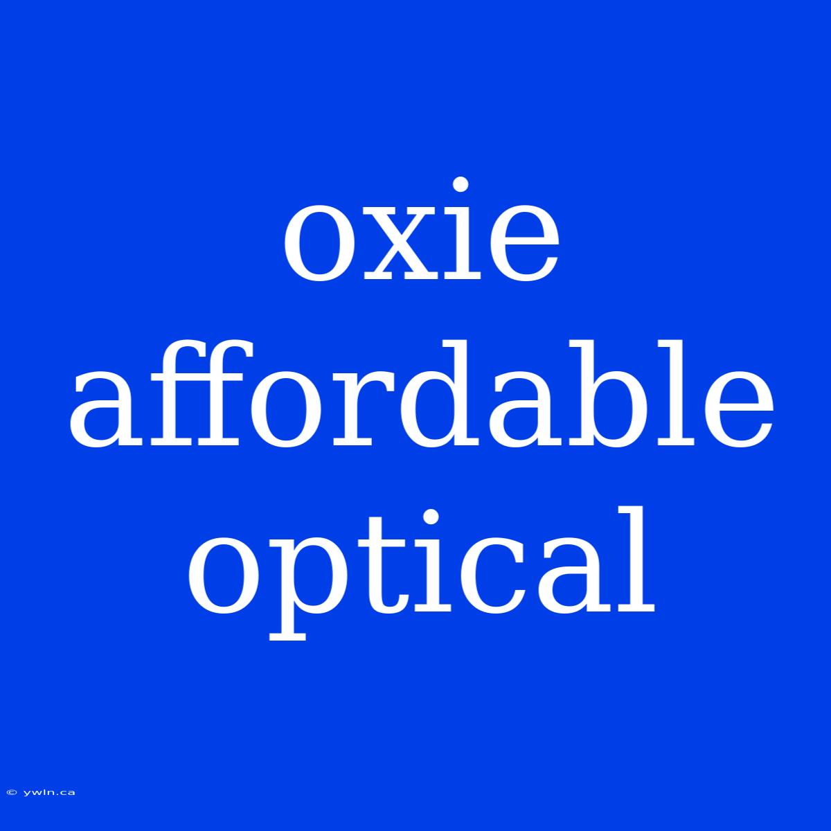 Oxie Affordable Optical