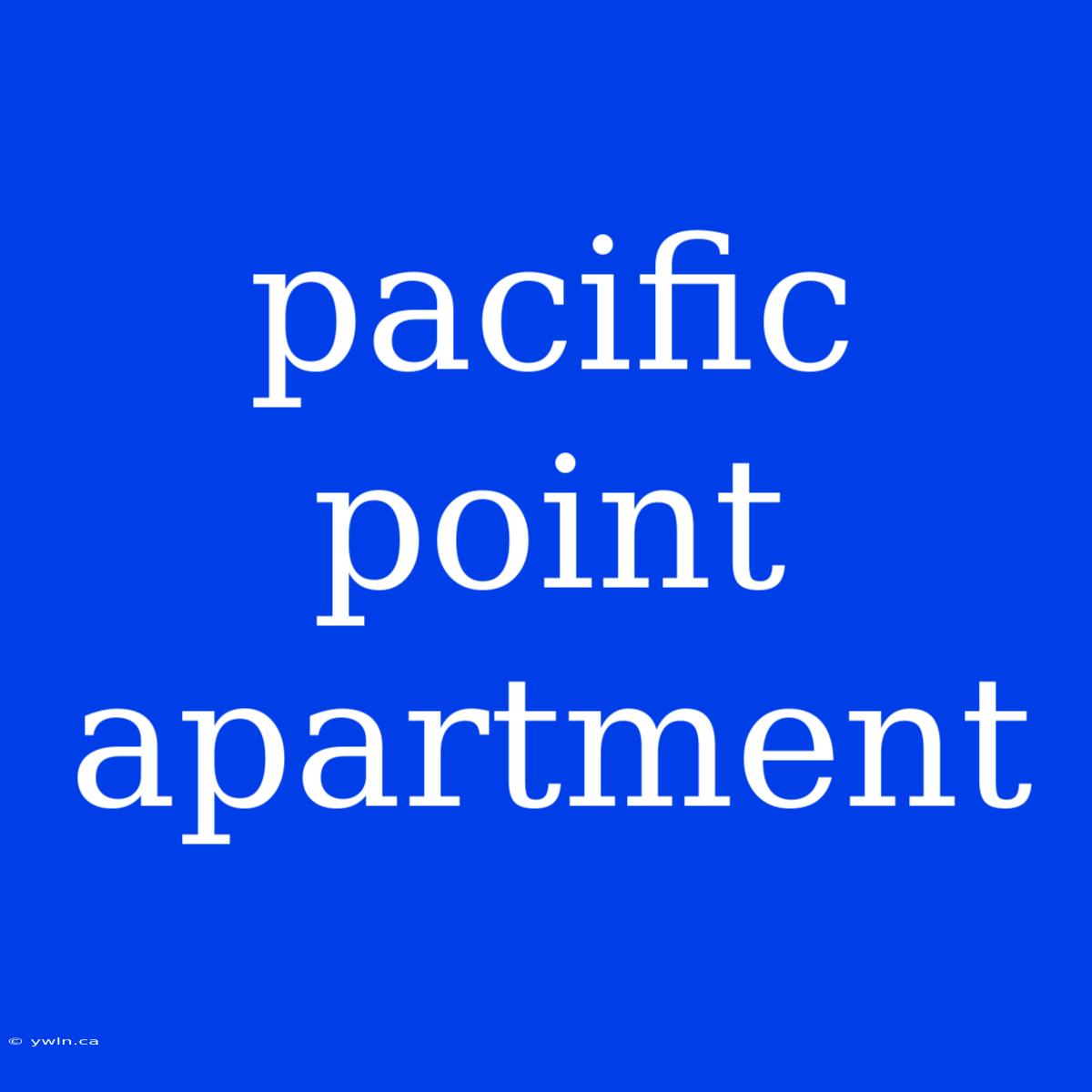 Pacific Point Apartment