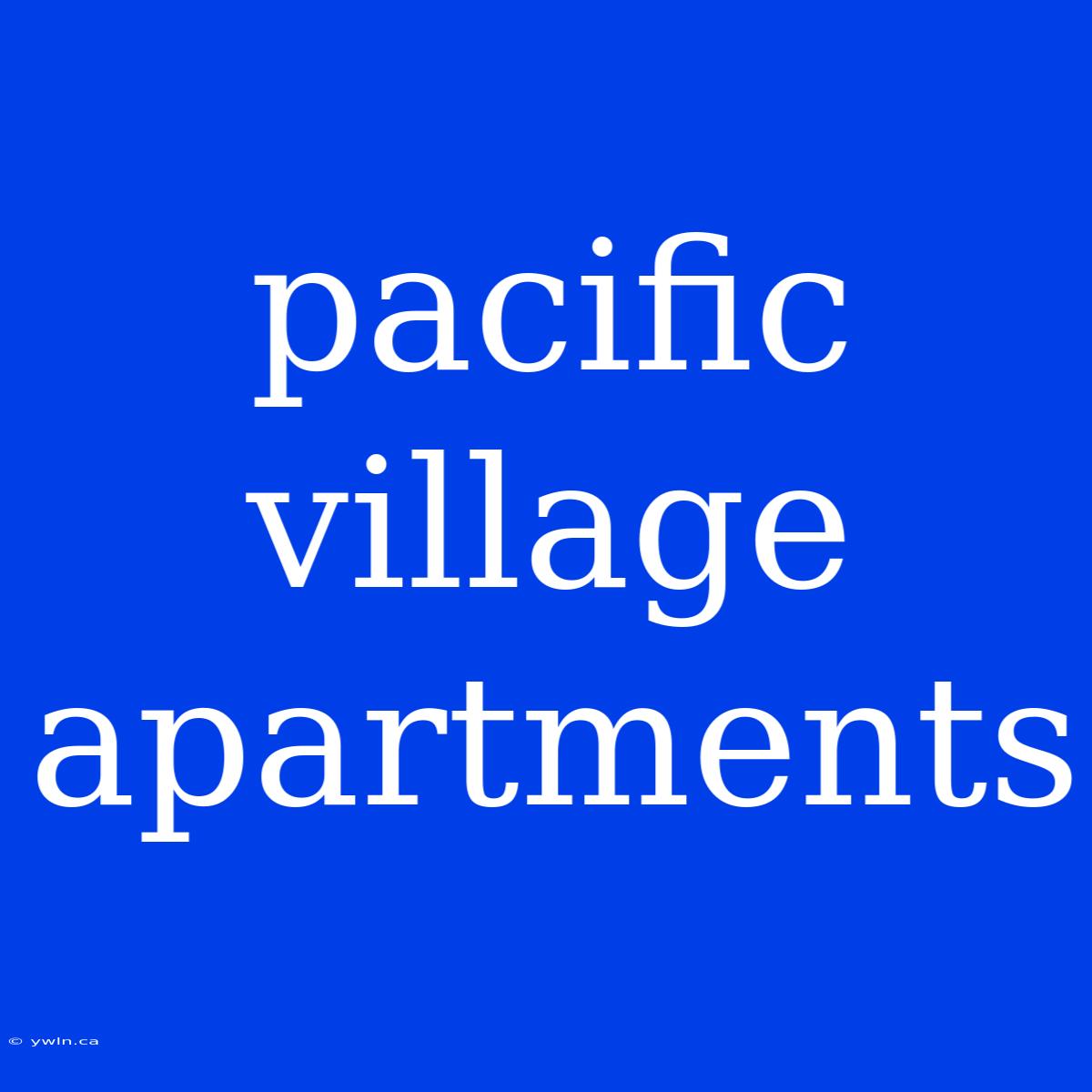 Pacific Village Apartments