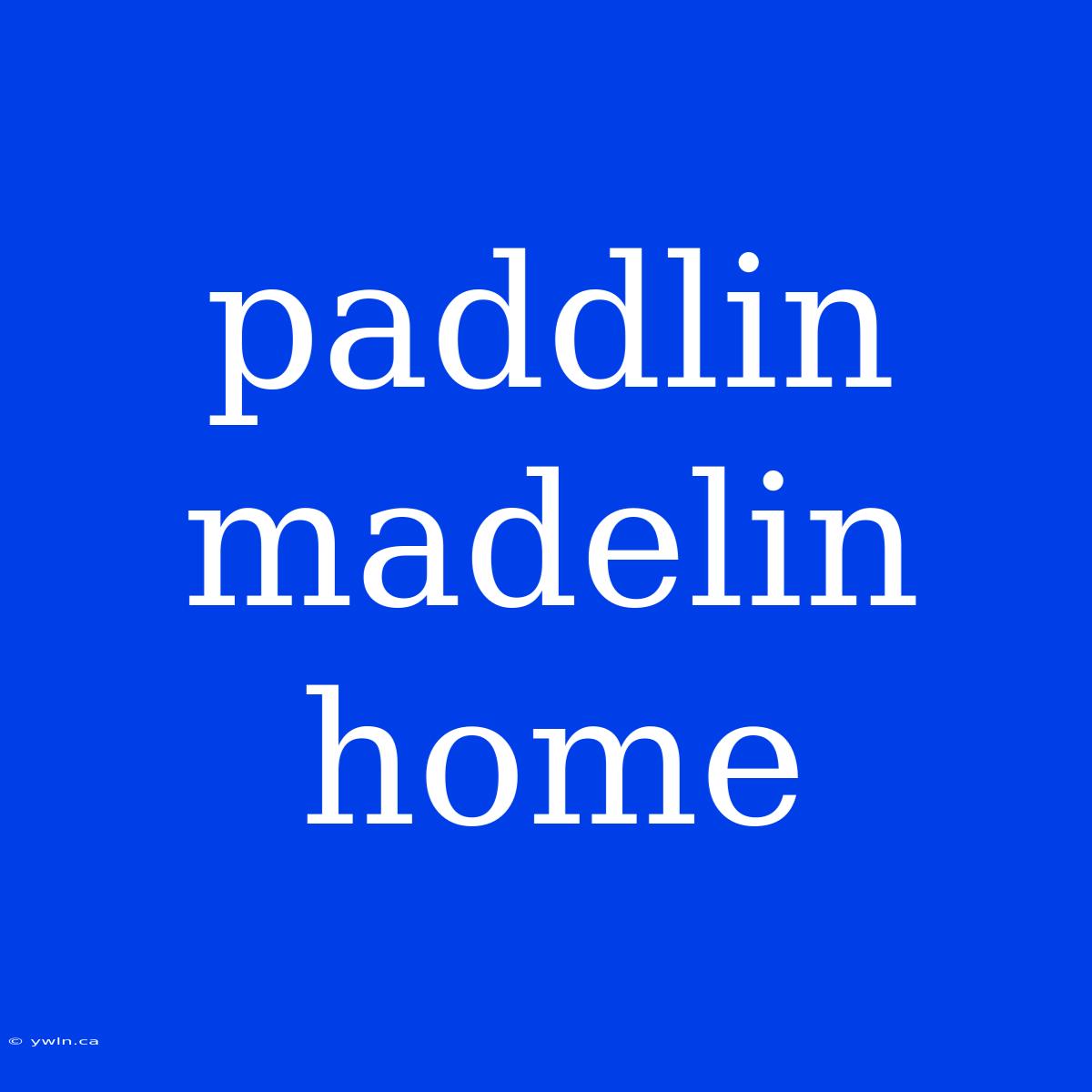 Paddlin Madelin Home