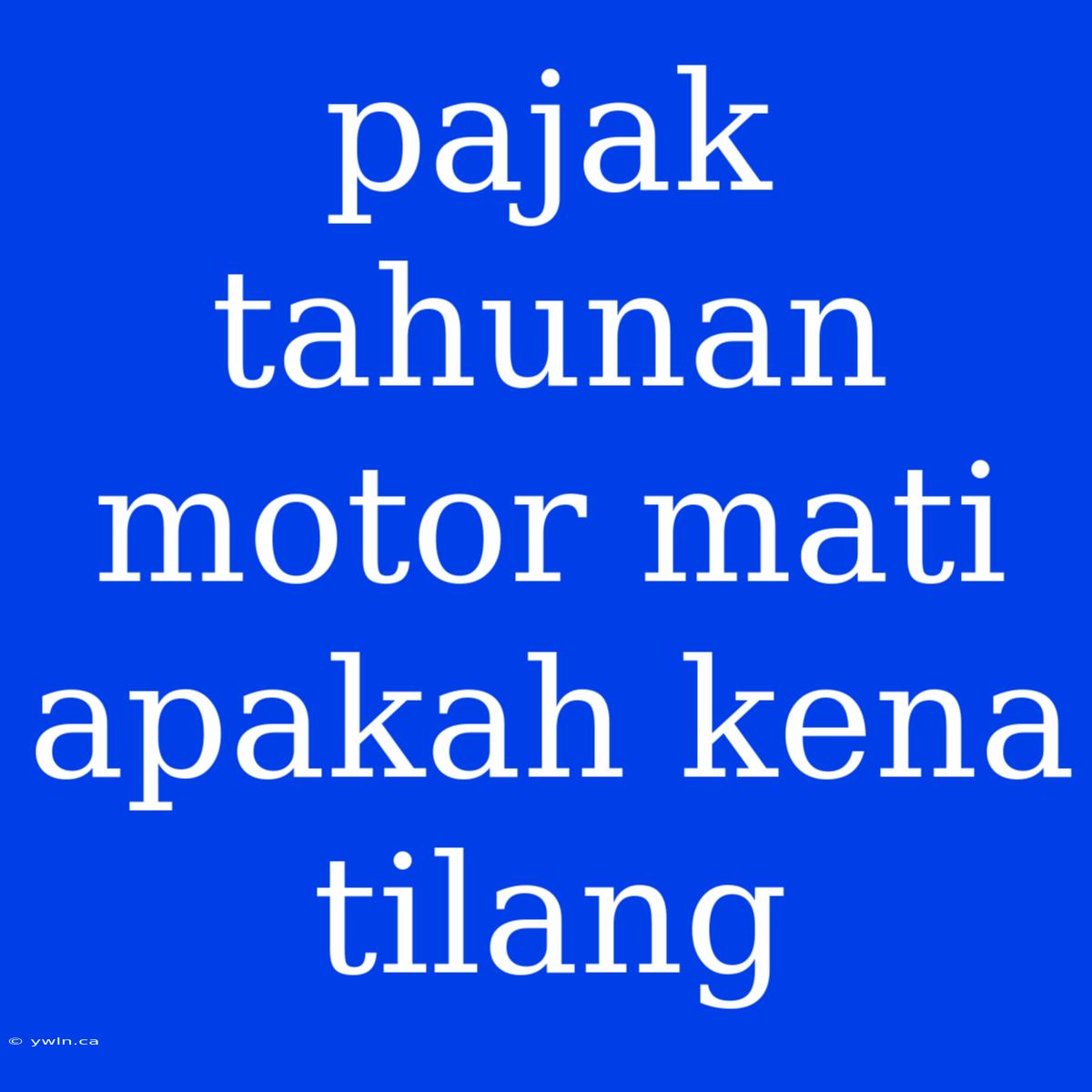 Pajak Tahunan Motor Mati Apakah Kena Tilang