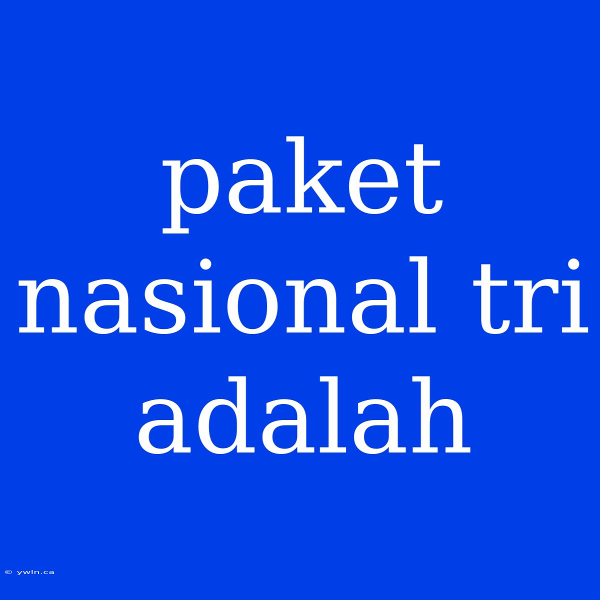 Paket Nasional Tri Adalah