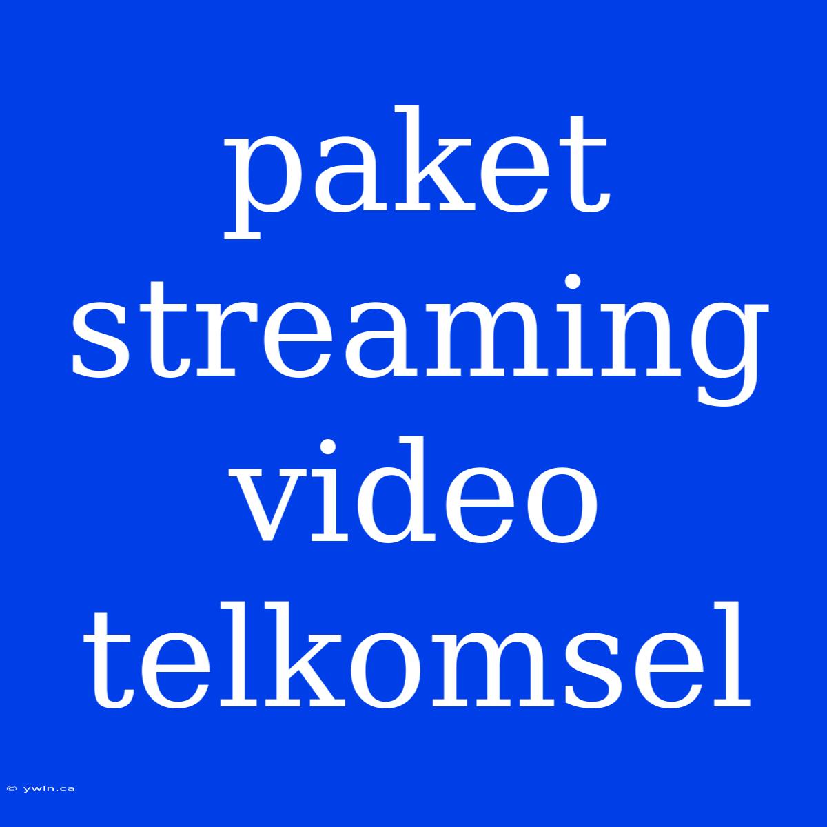 Paket Streaming Video Telkomsel