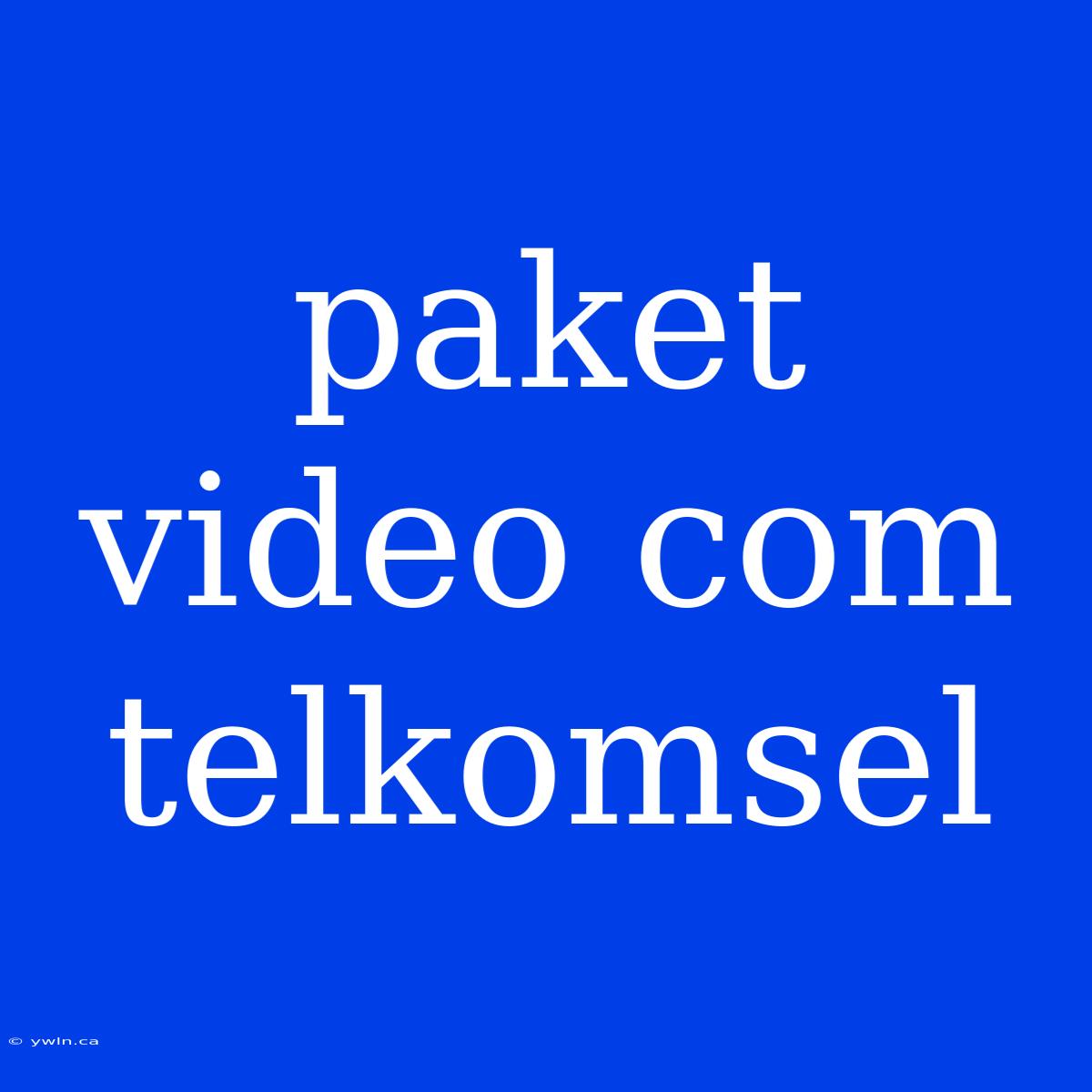 Paket Video Com Telkomsel