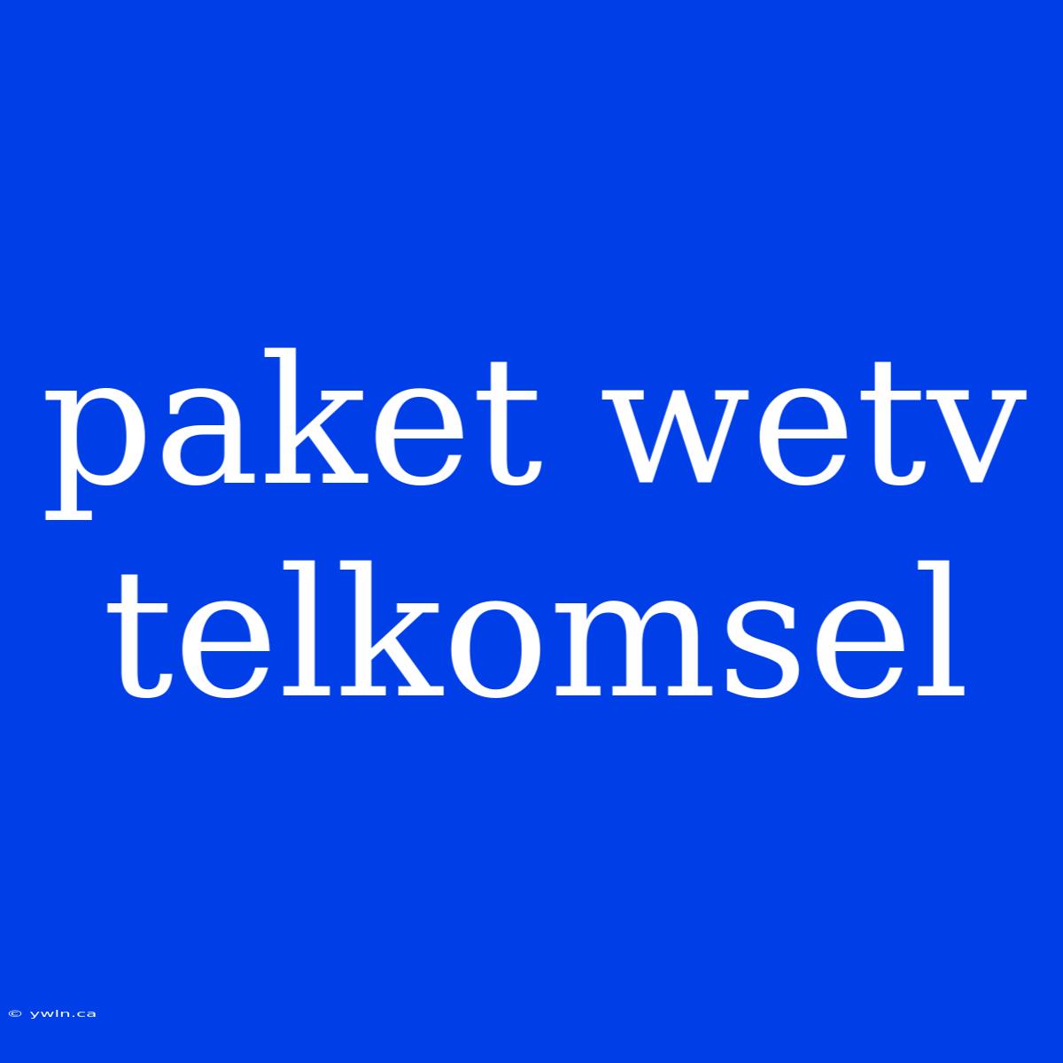 Paket Wetv Telkomsel