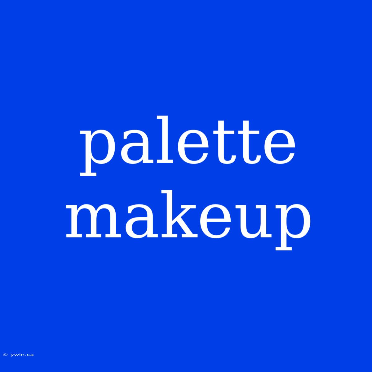 Palette Makeup