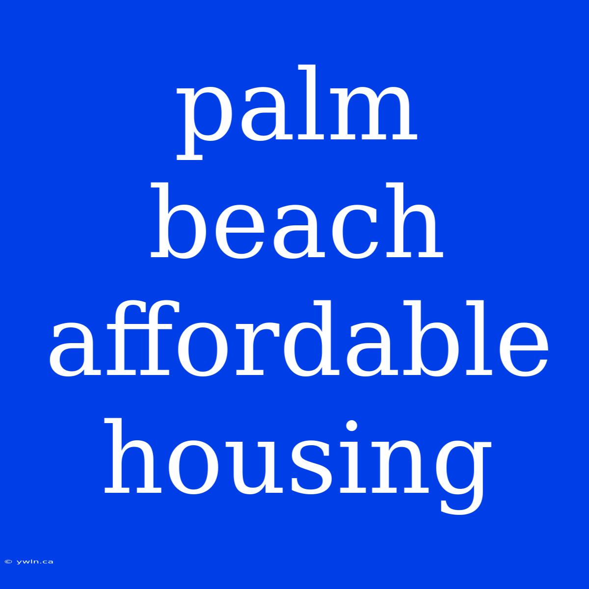 Palm Beach Affordable Housing