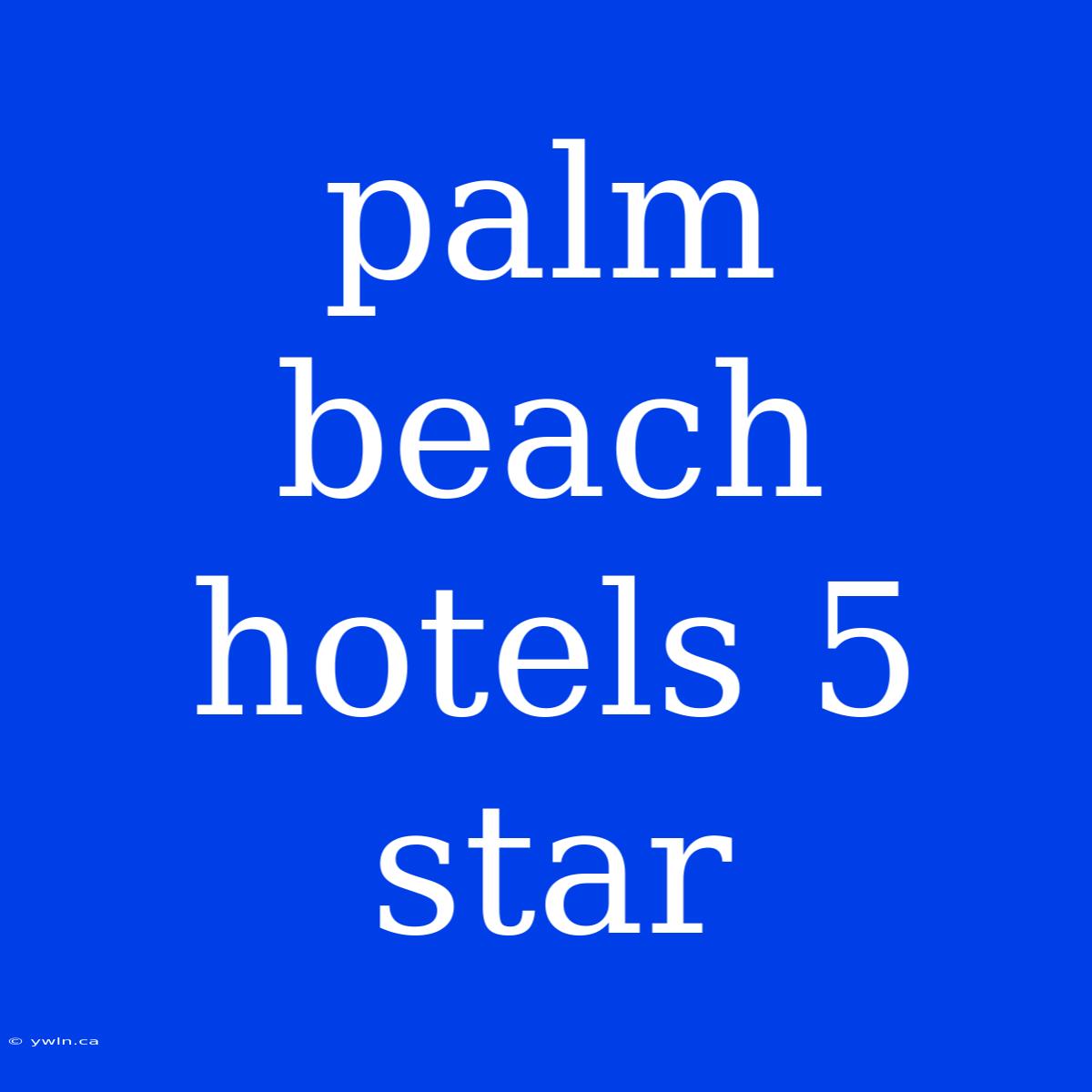 Palm Beach Hotels 5 Star