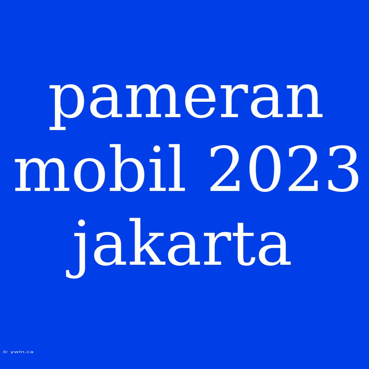 Pameran Mobil 2023 Jakarta