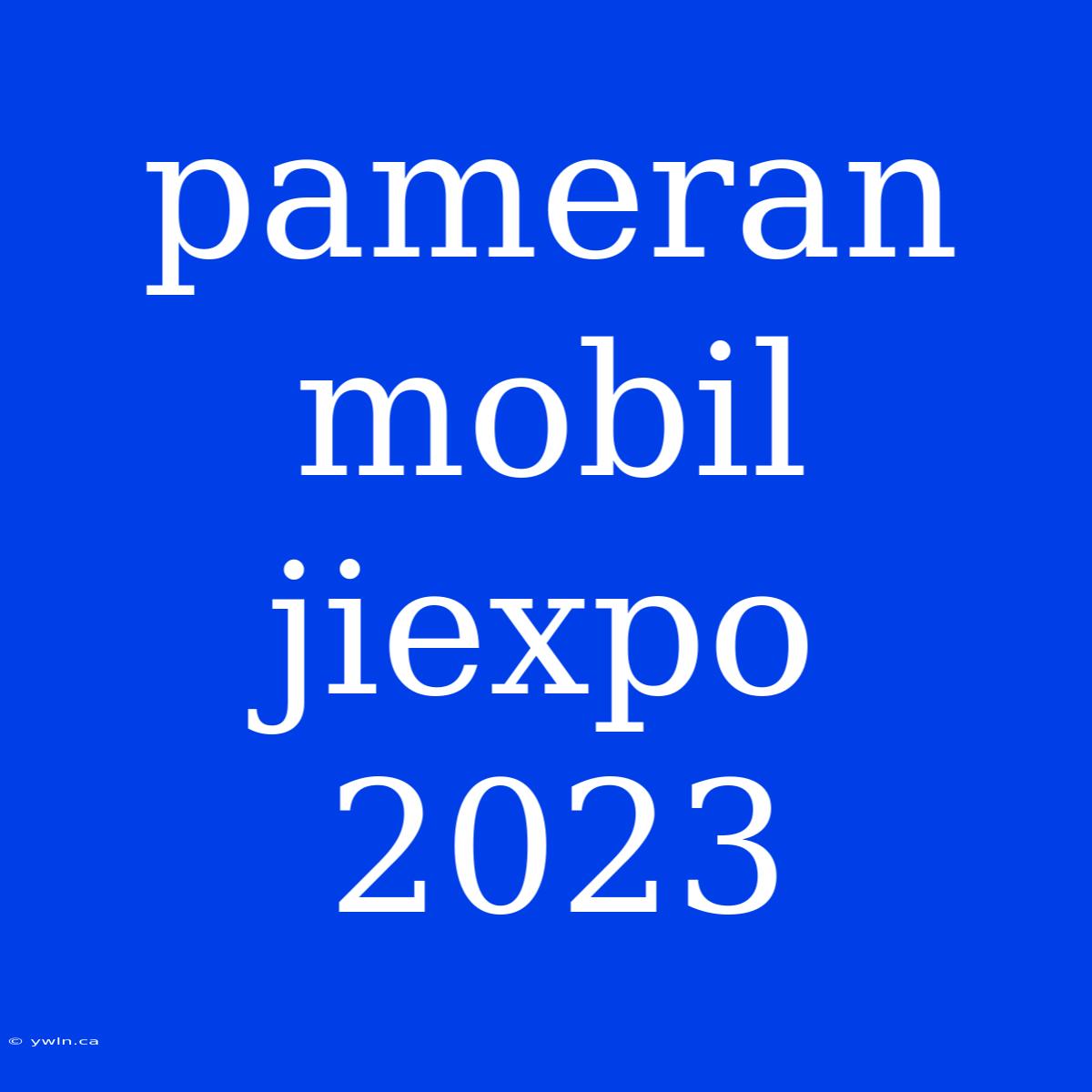 Pameran Mobil Jiexpo 2023