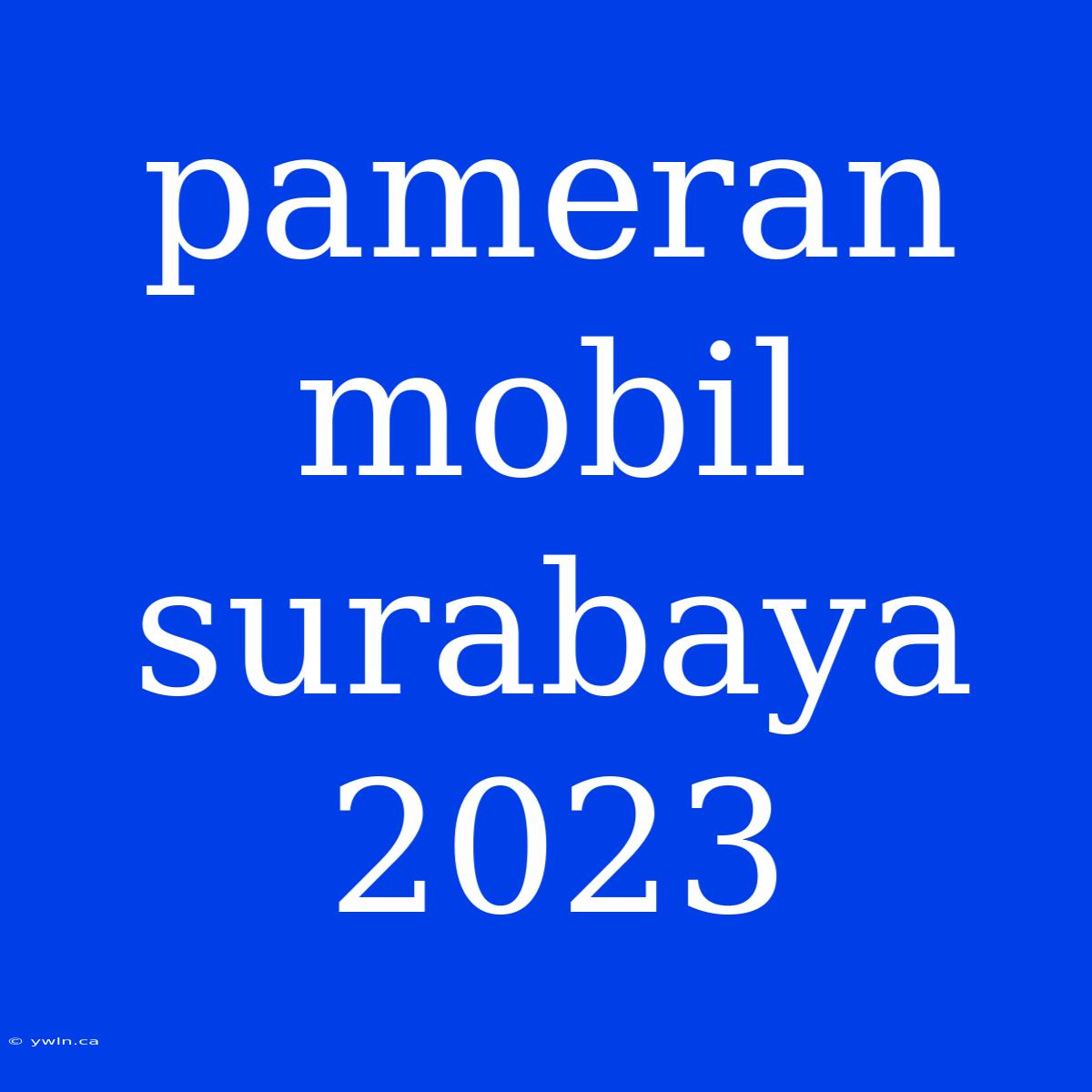 Pameran Mobil Surabaya 2023