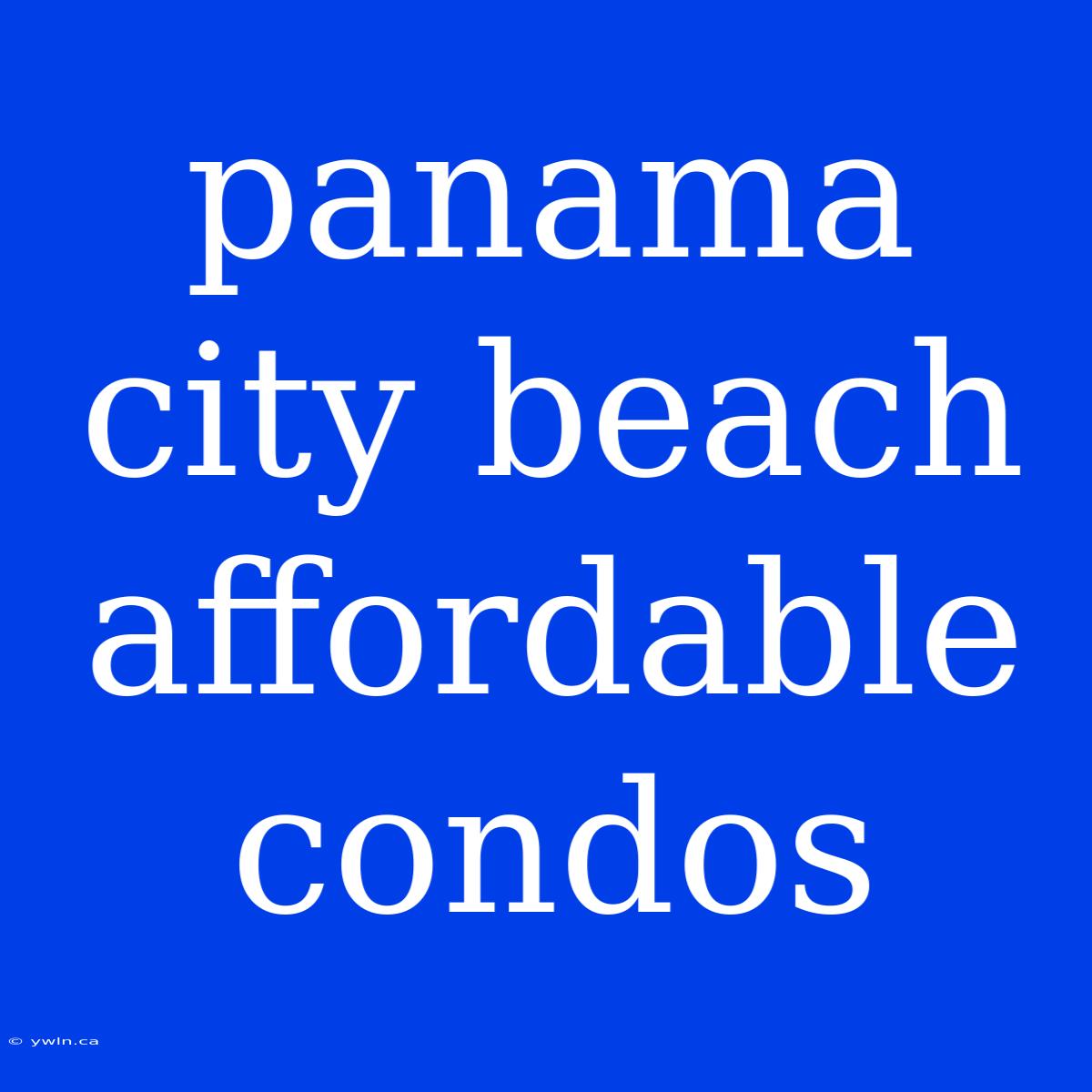 Panama City Beach Affordable Condos