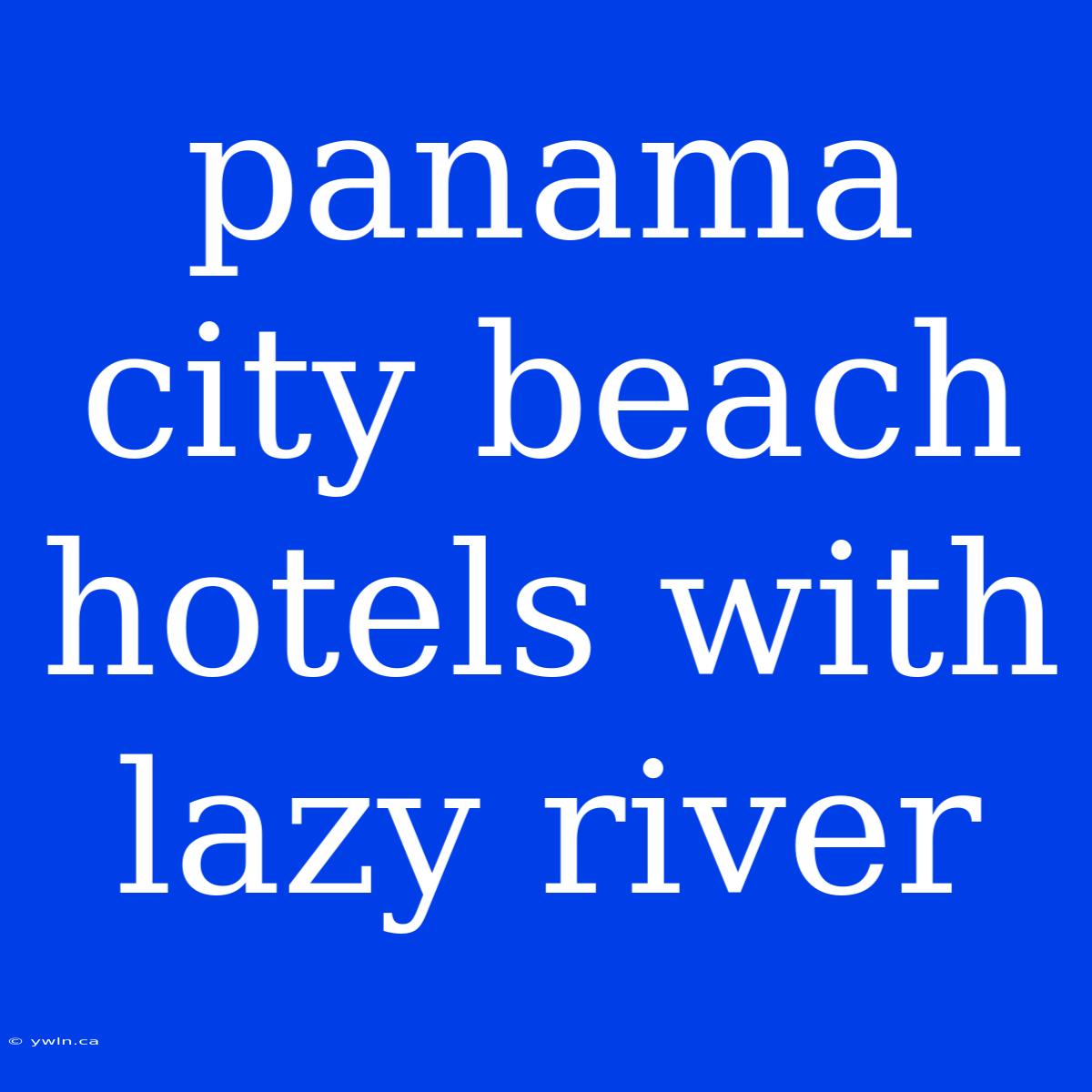 Panama City Beach Hotels With Lazy River