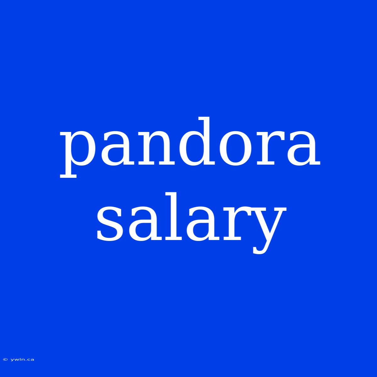 Pandora Salary