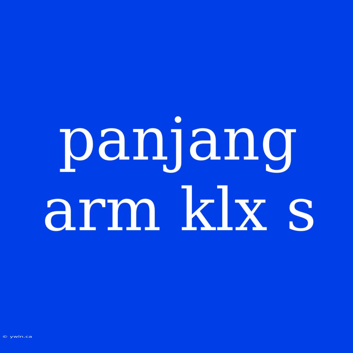 Panjang Arm Klx S