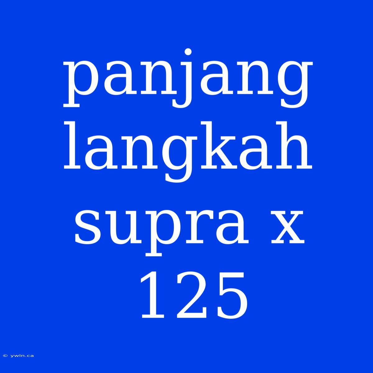 Panjang Langkah Supra X 125