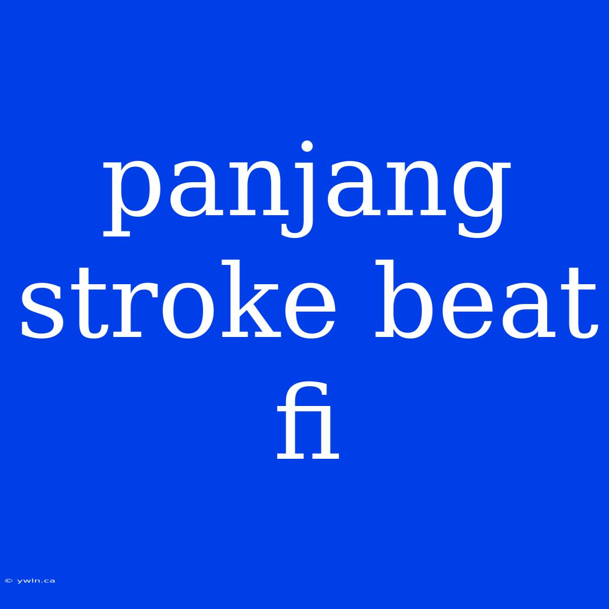 Panjang Stroke Beat Fi