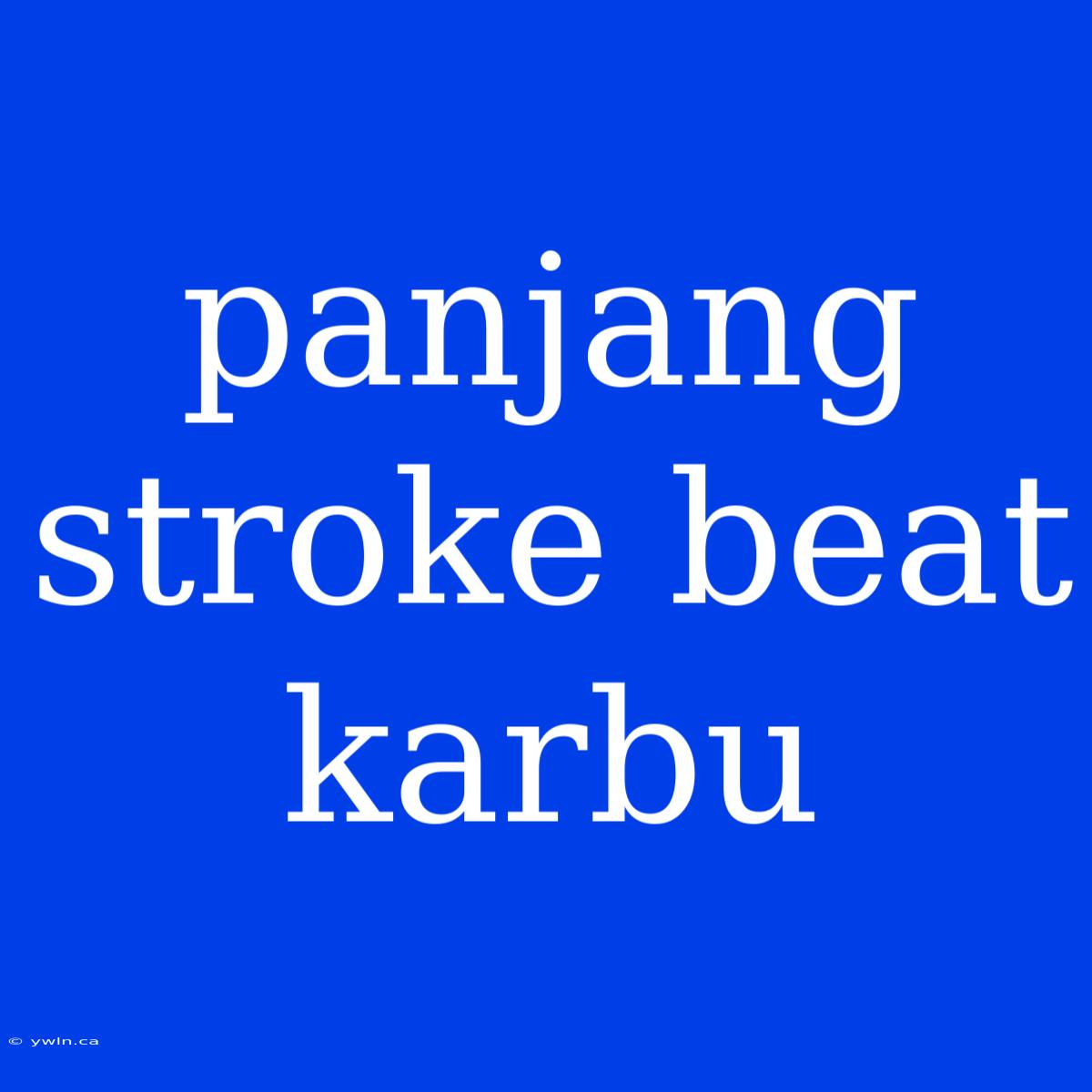 Panjang Stroke Beat Karbu