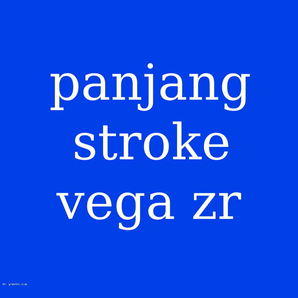 Panjang Stroke Vega Zr