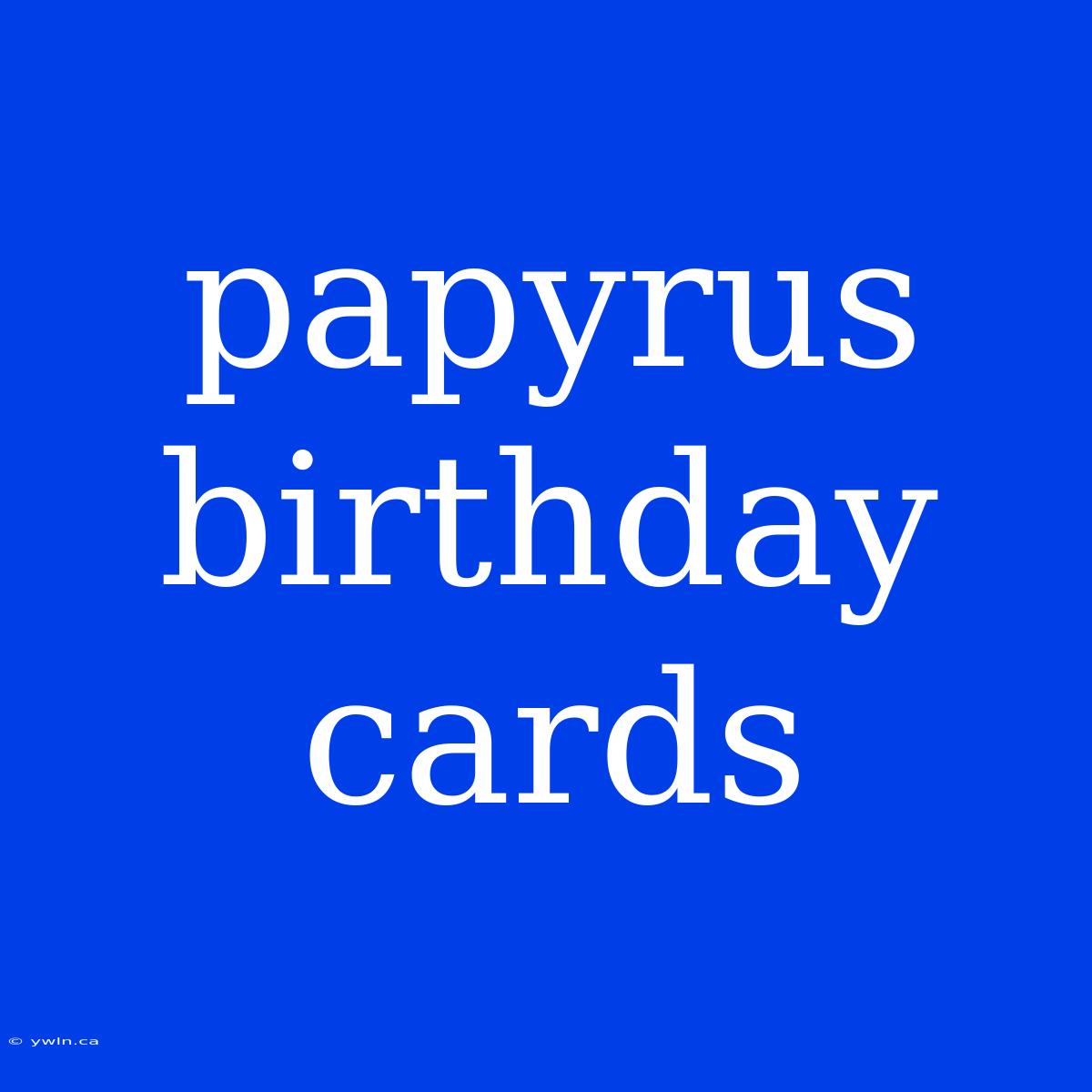 Papyrus Birthday Cards