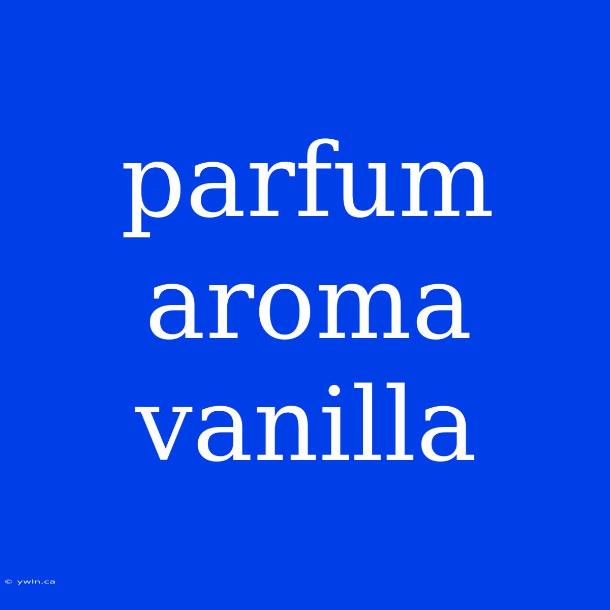 Parfum Aroma Vanilla