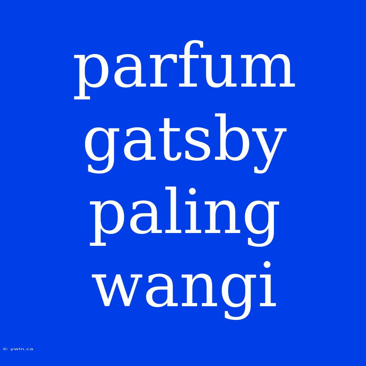 Parfum Gatsby Paling Wangi