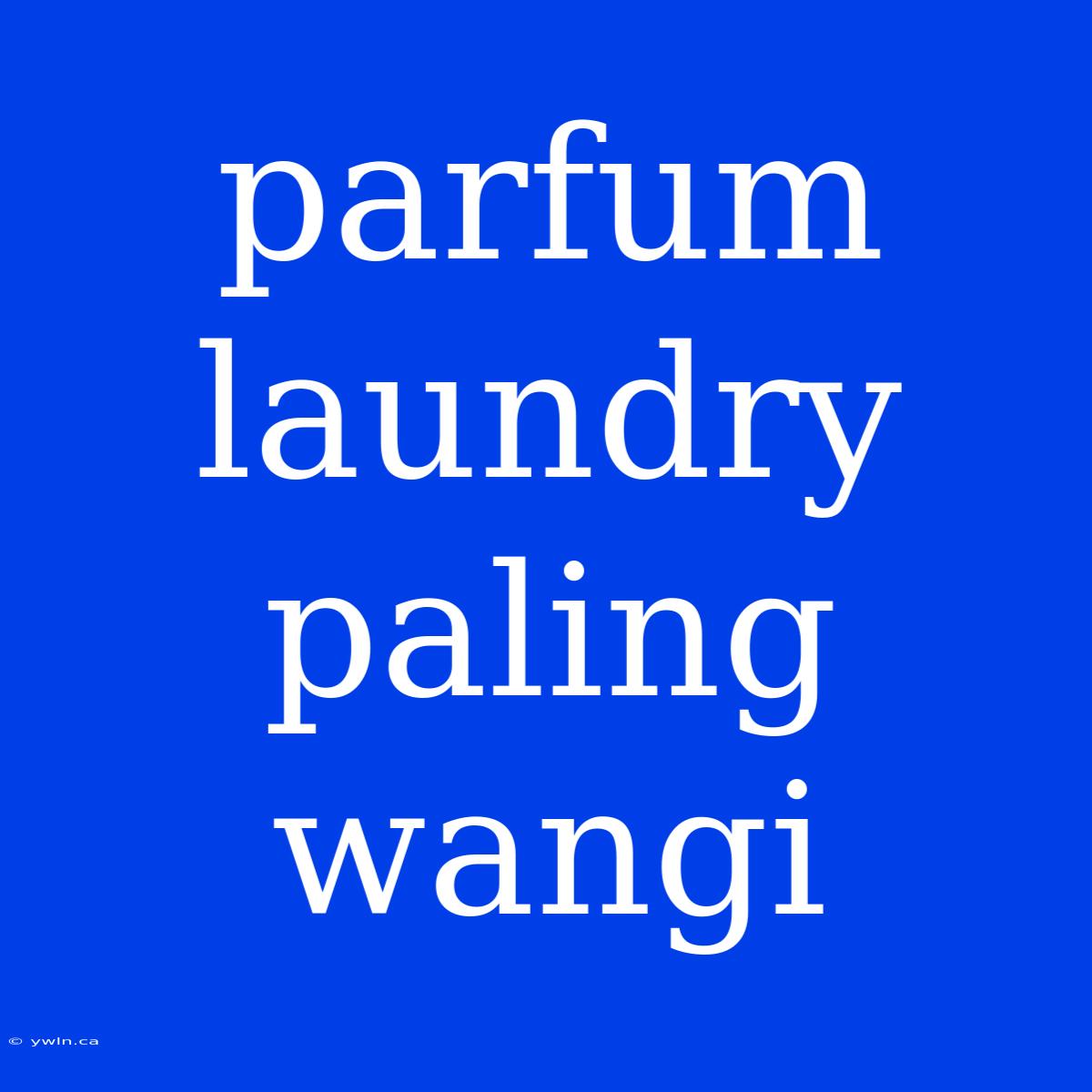 Parfum Laundry Paling Wangi