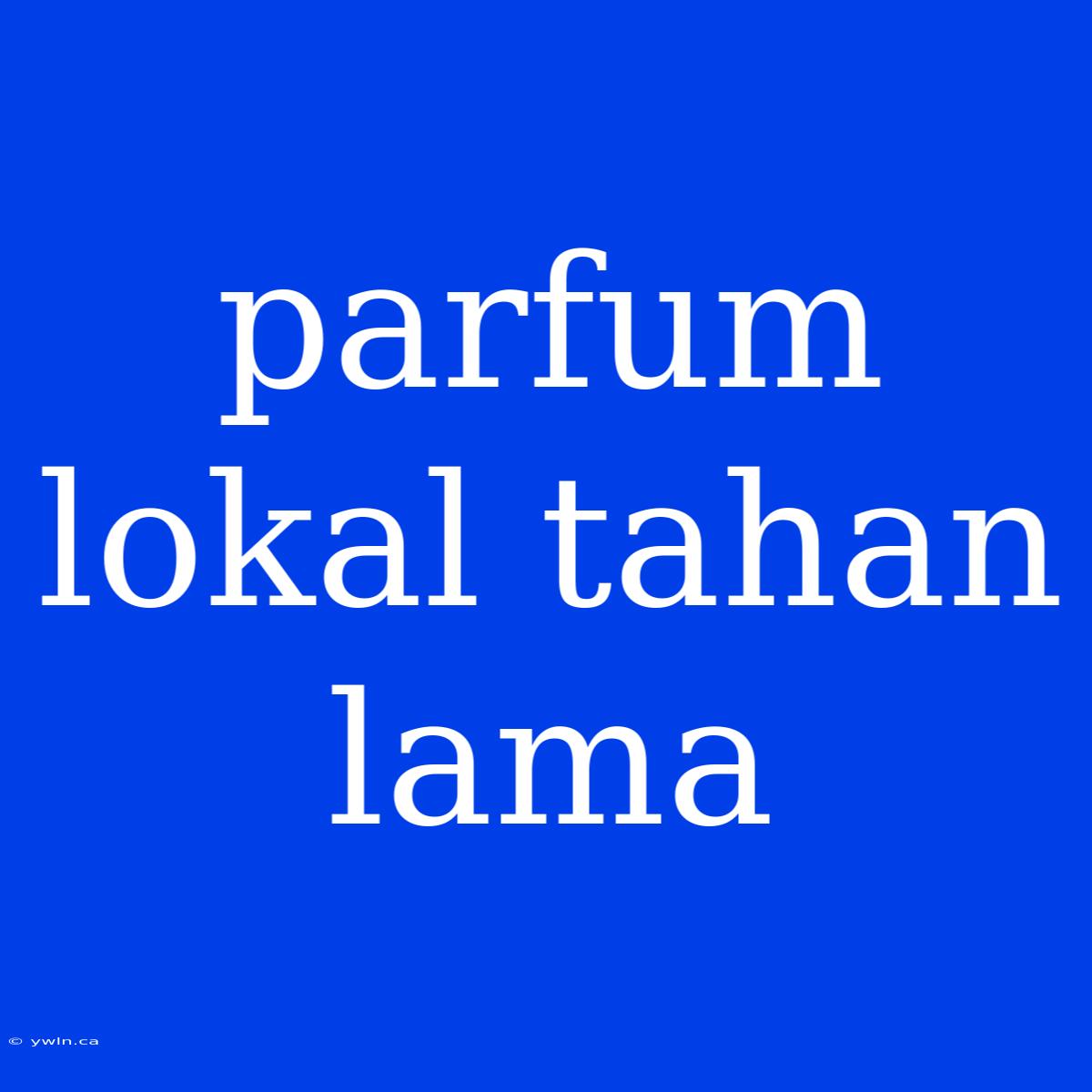 Parfum Lokal Tahan Lama