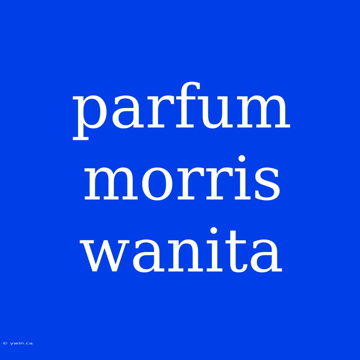 Parfum Morris Wanita