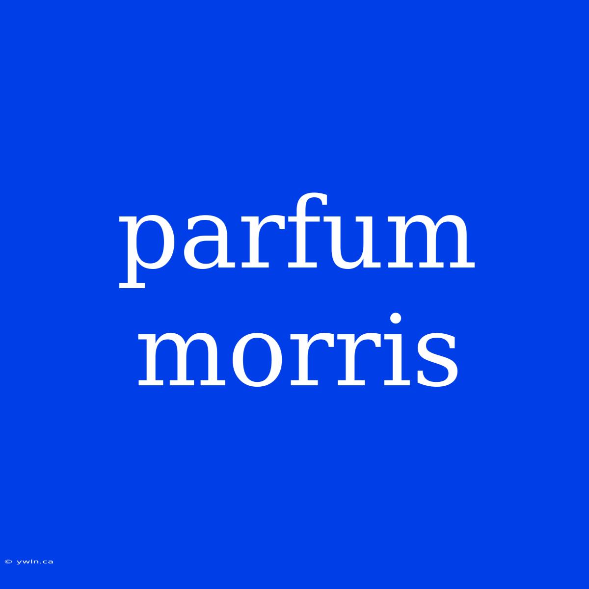 Parfum Morris