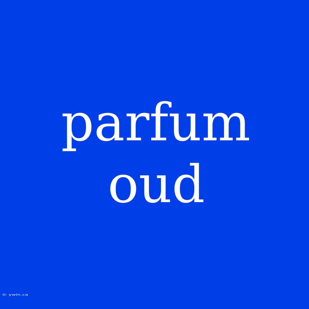 Parfum Oud